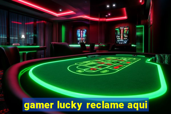 gamer lucky reclame aqui